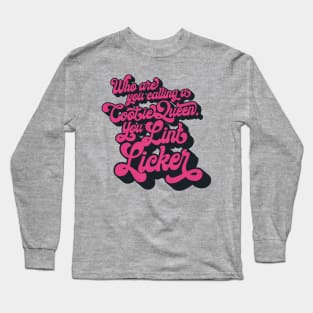Who Are You Calling a Cootie Queen, You Lint Licker Long Sleeve T-Shirt